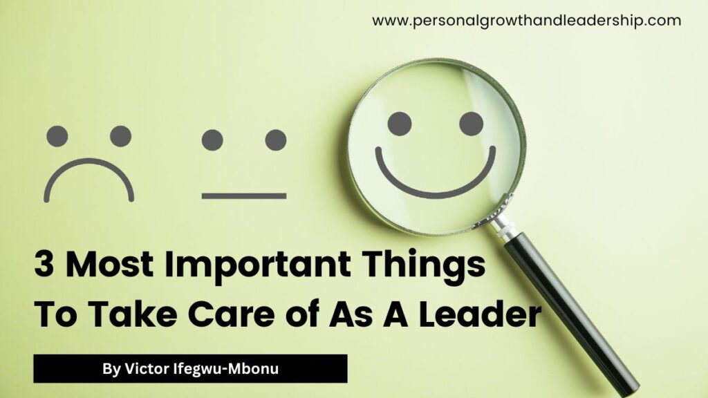3 Most Important Things To Take Care of As A Leader 
