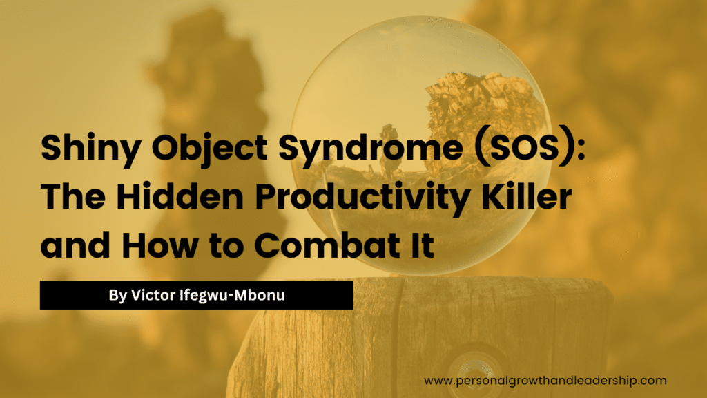 Shiny Object Syndrome (SOS): The Hidden Productivity Killer and How to Combat It