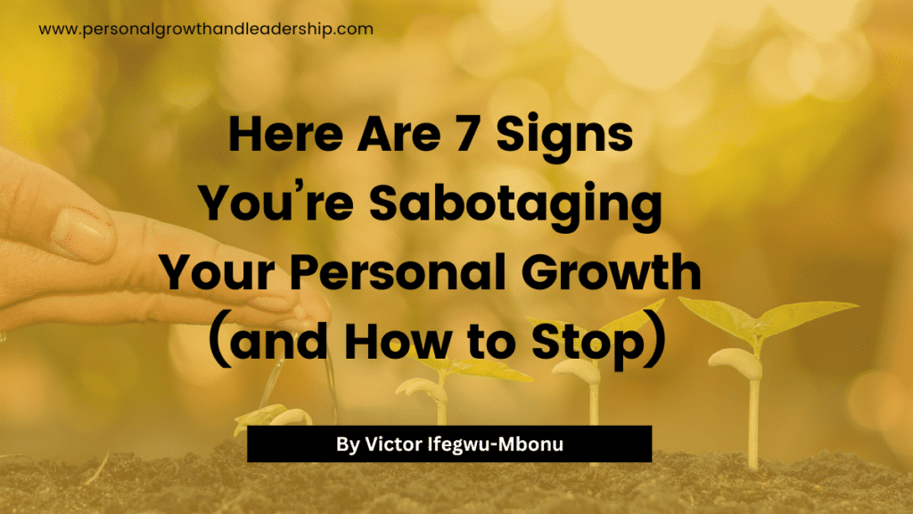Here Are 7 Signs You’re Sabotaging Your Personal Growth